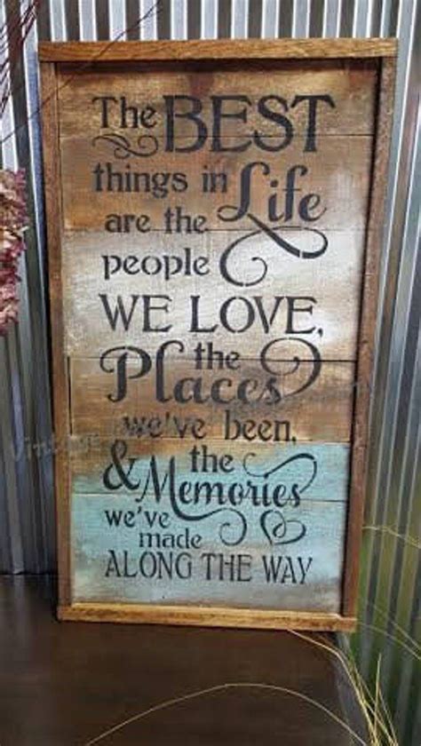 The Best Things In Life Are The People We Love The Places Weve Been And The Memories Wood