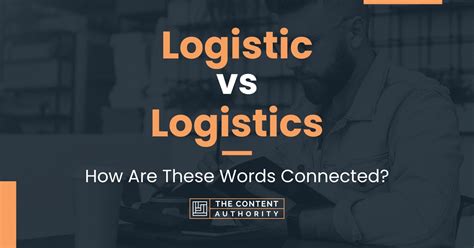 Logistic Vs Logistics How Are These Words Connected
