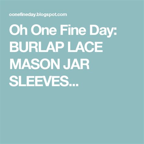 Oh One Fine Day Burlap Lace Mason Jar Sleeves Lace Mason Jars