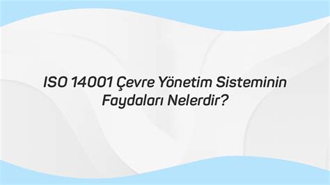 ISO 14001 Çevre Yönetim Sisteminin Faydaları Nelerdir?