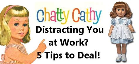 5 Ways To Deal With Chatty Coworkers Chatty Cathy Doll Chatty Cathy