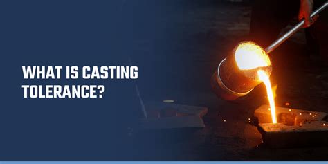 Casting Tolerance A Complete Guide In Metal Casting