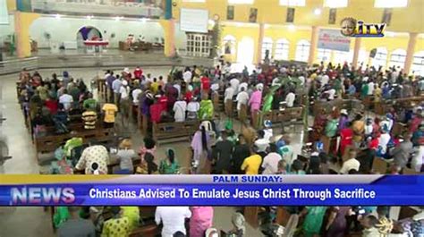Christians Advised To Emulate Jesus Christ Through Sacrifice Independent Television Radio