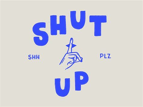 Please Shut Up Shut Up Design Quotes Podcasts