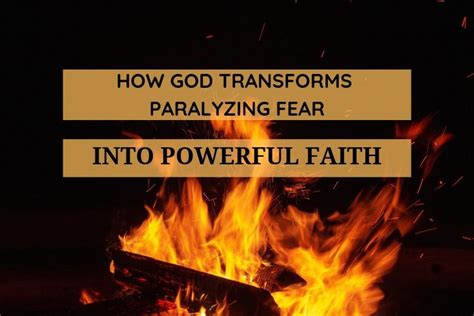 How God Transforms Paralyzing Fear Into Powerful Faith Gods Way To