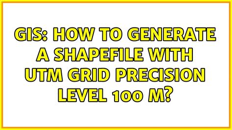 GIS How To Generate A Shapefile With UTM Grid Precision Level 100 M