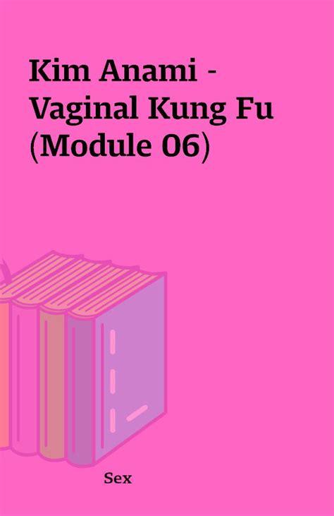 Kim Anami Vaginal Kung Fu Module Shareknowledge Central