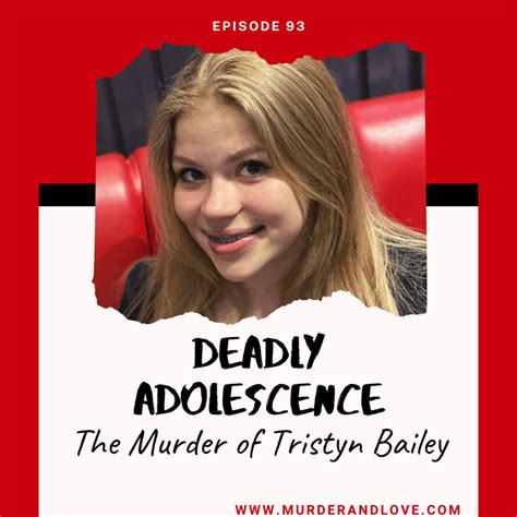 Deadly Adolescence The Murder Of Tristyn Bailey Love And Murder Podcast