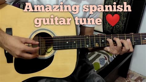Spanish Guitar Play Most Amazing Guitar Play Spanish Guitar Tune Youtube