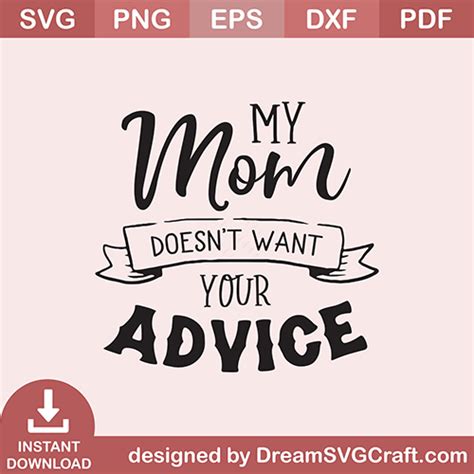 My Mom Doesnt Want Your Advice Svg