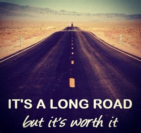 Its A Long Road But Its Worth It Enjoythejourney Quote ♥