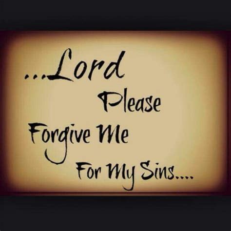 Lord Please Forgive Me For My Sins Forgiveness Quotes