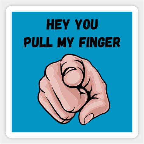 hey you pull my finger fart joke pull my finger sticker teepublic