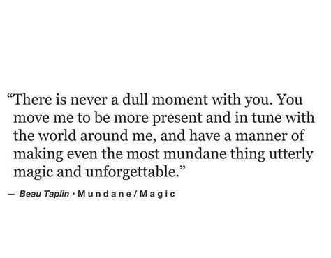 Theres Never A Dull Moment With You Moments Quotes Pretty Quotes