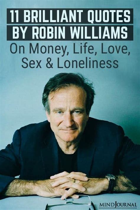 11 Brilliant Quotes From Robin Williams On Money Life Love Sex And Loneliness Artofit