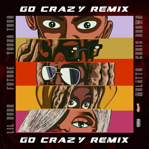 Listen To Go Crazy Remix By Chris Brown And Young Thug Featuring Future Lil Durk And Mulatto