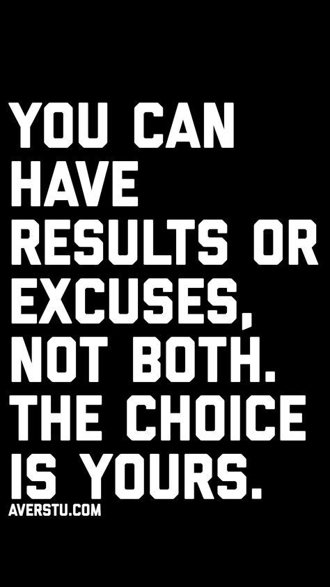 You Can Have Results Or Excuses Not Both The Choice Is Yours