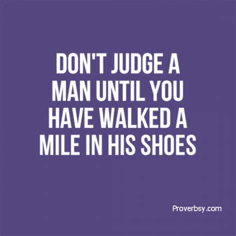 Dont Judge A Man Until You Have Walked A Mile In His Shoes Proverbsy