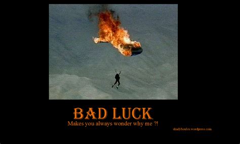 An unfortunate state resulting from unfavorable outcomes. Bad Luck Quotes. QuotesGram
