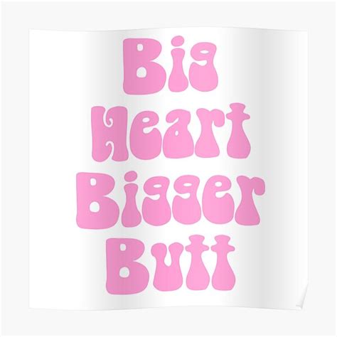 Big Heart Bigger Butt Poster For Sale By Sydgrace Redbubble