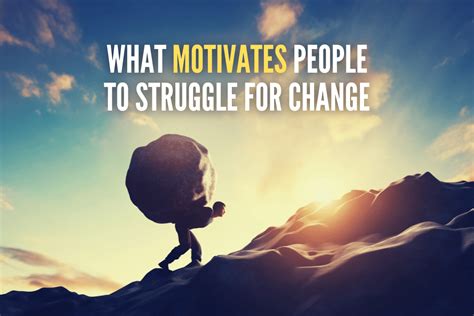 3 Main Things That Motivate People To Struggle For Change