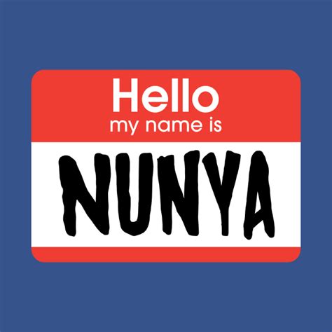 My Name Is Nunya Nunya Business T Shirt Teepublic