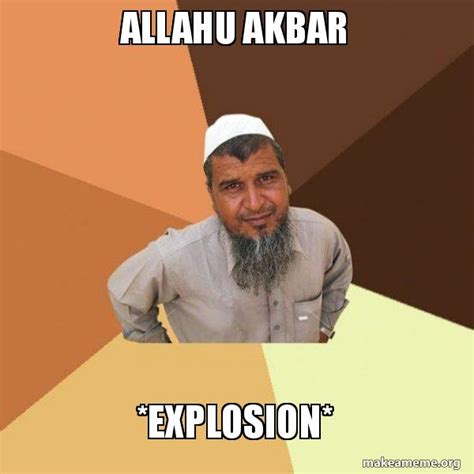 Allahu Akbar Explosion Ordinary Muslim Man Make A Meme