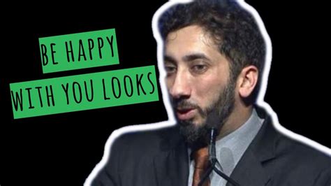 Be Happy With Your Looks I Nouman Ali Khan I 2019 Youtube
