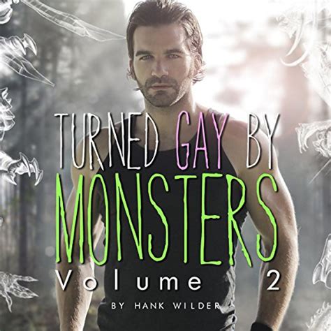 Turned Gay By Monsters Volume 2 Monsters Made Me Gay By Hank Wilder