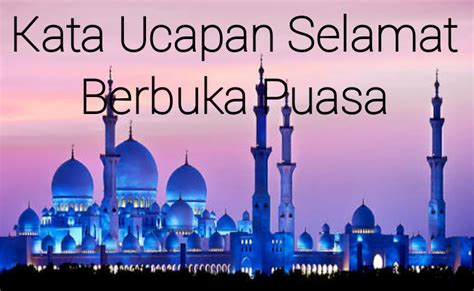 Ucapan selamat berbuka puasa pun menjadi yang kerap dilontarkan orang. Kata Ucapan Selamat Berbuka Puasa 1440 H - 2019 M