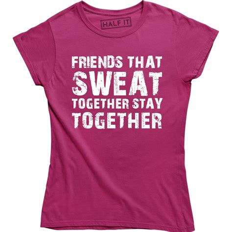 Half It Friends That Sweat Together Stay Together Women Workout Gym