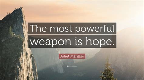 Juliet Marillier Quote “the Most Powerful Weapon Is Hope”