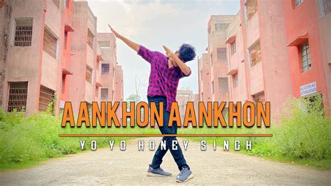 Yo Yo Honey Singh Aankhon Aankhon Dance Video Hip Hop Sachin Choreography Youtube
