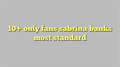 10 only fans sabrina banks most standard công lý and pháp luật