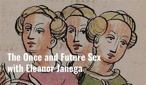 The Once And Future Sex With Eleanor Janega