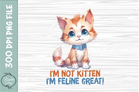 Im Not Kitten Im Feline Great Graphic By Basiliovintage · Creative
