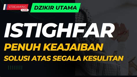 Dzikir Penuh Ampunan Dan Keutamaan Istighfar Solusi Dari Setiap