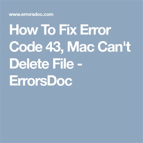 How To Fix Error Code 43 Mac Can T Delete File Errorsdoc Error Code Coding Fix It