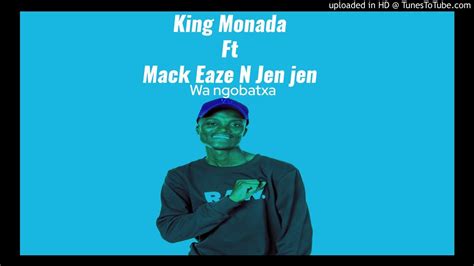 King Monada Wa Ngobatxa Ft Mack Eaze And Jen Jen Youtube