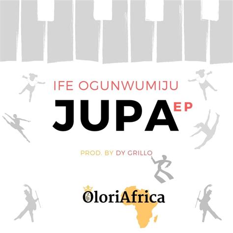 Ife Ogunwumiju Jupa Lyrics Genius Lyrics
