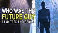 Who is the FUTURE GUY in Star Trek Enterprise? - Star Trek Explained ...