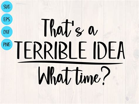 that s a terrible idea what time svg is a funny shirt etsy tumbler quotes svg quotes funny