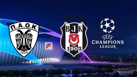 paok beşiktaş maçı ne zaman saat kaçta hangi kanalda beşiktaş