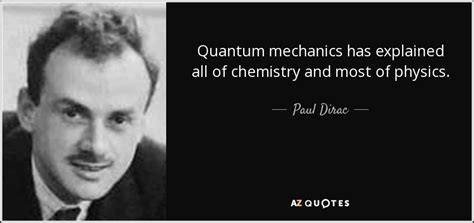 Paul Dirac Quote Quantum Mechanics Has Explained All Of Chemistry And