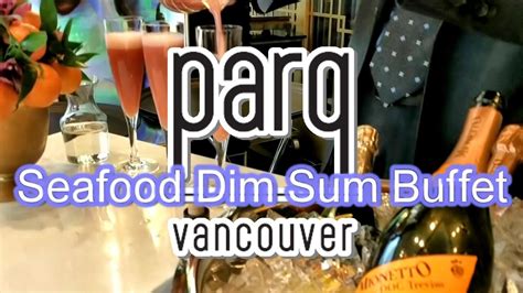 Seafood Dim Sum Buffet Vancouver Parq 1886 Youtube