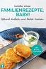 Gesunde und einfache Rezepte für die ganze Familie: Egal ob Baby ...