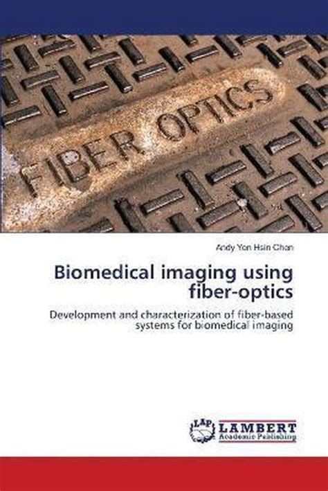 Biomedical Imaging Using Fiber Optics 9783659162039 Andy Yen Hsin