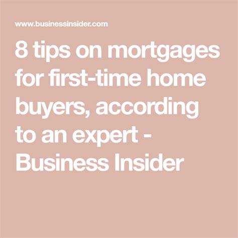 8 Tips On Mortgages For First Time Home Buyers According To An Expert Business Insider