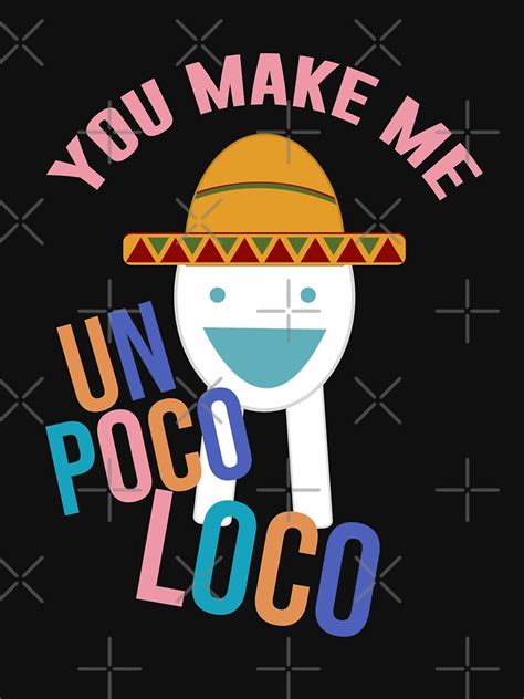 "You Make Me Un Poco Loco" T-shirt by artsylab | Redbubble