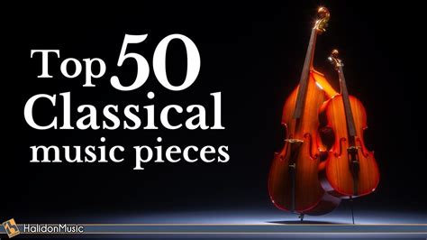 Top 50 Classical Music Pieces Youtube